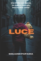 LUCE: Una bimba scomparsa, Un duplice omicidio, Una terribile verita’ (Italian Edition) B0FL2CDYCZ Book Cover