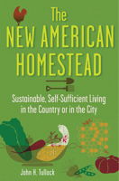 The New American Homestead: Sustainable, Self-Sufficient Living in the Country or in the City 1118024176 Book Cover