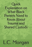 Quick Explanation on What Black Parents Need to Know About Trauma and Shared Custody B0BXNCHNDG Book Cover