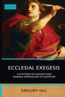 Ecclesial Exegesis: A Synthesis of Ancient and Modern Approaches to Scripture 0813235227 Book Cover