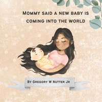 Mommy said a new baby is coming into the world B09FNZWB8G Book Cover