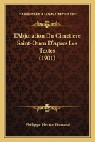 L'Abjuration Du Cimetiere Saint-Ouen D'Apres Les Textes (1901) 127299077X Book Cover