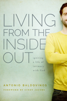 Living From the Inside Out: Igniting a Life of Intimacy with God 0768404630 Book Cover
