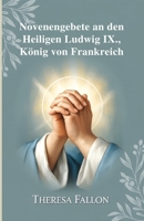 Novenengebete an den Heiligen Ludwig IX., König von Frankreich (German Edition) B0FNLDPYV9 Book Cover