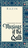 Musings of the Qalb: A Wanderer's Reverie B0DW97HP1F Book Cover