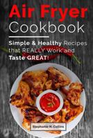 Air fryer cookbook: Simple and healthy recipes that really work and taste great! 1544930216 Book Cover