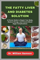 The Fatty Liver and Diabetes Solution: A Proven Guide to Repair Your Body, Restore Energy, and Prevent Blood Sugar Complications B0FP5PVK62 Book Cover