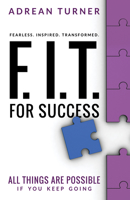 F.I.T. for Success: Fearless, Inspired, Transformed for Success 193787995X Book Cover