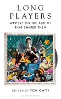 Long Players: Writers on the Albums that Shaped Them 1526625784 Book Cover