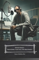 Snoop Dogg: Der König des Stils und des Rhythmus: Eine Reise durch das Leben und die Musik einer Rap-Legende (German Edition) B0F13Y1RHQ Book Cover