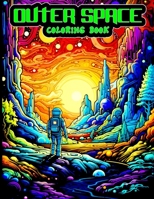 Outer Space Coloring Book: Cosmos, Astronauts, Space and Galactic Artworks To Color For Adults. B0CH2CVTN2 Book Cover
