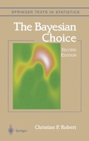 The Bayesian Choice: From Decision-Theoretic Foundations to Computational Implementation (Springer Texts in Statistics) 0387715983 Book Cover