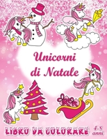 Unicorni di Natale: Libro da colorare (4-8 anni) B08P3H12BF Book Cover