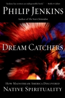 Dream Catchers: How Mainstream America Discovered Native Spirituality 0195161157 Book Cover