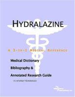 Hydralazine - A Medical Dictionary, Bibliography, and Annotated Research Guide to Internet References 0497005573 Book Cover