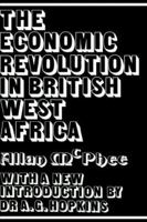 The Economic Revolution in British West Africa 0714627666 Book Cover