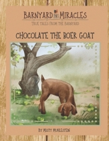 Barnyard Miracles: True tales from the barnyard: Chocolate the boer goat B0C1J3PY45 Book Cover