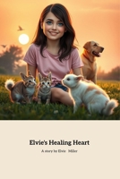 Elvie's Healing Heart: A Journey of Love and Loss with Pets B0DV9N17VH Book Cover