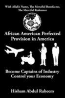 African American Perfected Provision in America: Become Captains of Industry Control Your Economy 1503552012 Book Cover