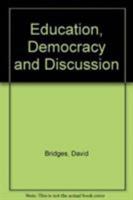 Education, Democracy and Discussion 0819170518 Book Cover