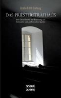 Das Priesterstrafhaus: Eine Lebenschronik mit Benutzung von Zeitstudien und authentischen Quellen 3958017258 Book Cover