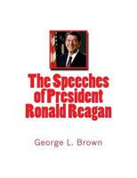 The Speeches of President Ronald Reagan 1533109559 Book Cover