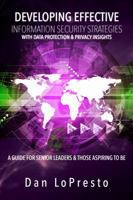 Developing Effective Information Security Strategies with Data Protection & Privacy Insights: A Guide for Senior Leaders and Those Aspiring to Be 0996533257 Book Cover
