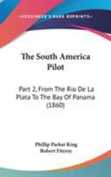 The South America Pilot: Part 2, From The Rio De La Plata To The Bay Of Panama 116494763X Book Cover