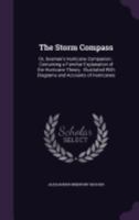 The Storm Compass Or Seaman's Hurricane Companion: Containing A Familiar Explanation Of The Hurricane Theory 1341209857 Book Cover