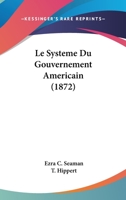 Le Systeme Du Gouvernement Americain (1872) 1166776921 Book Cover