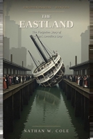 The Eastland: The Forgotten Story of Chicago's Deadliest Day (Forgotten Disasters) B0HB7KN1NY Book Cover