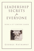 Leadership Secrets for Everyone: Being a 21st Century Leader 1483416054 Book Cover