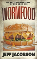 Wormfood: A Dark Comedy Novel (The Sutter Family Legacy of Evil)