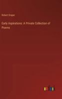 Early Aspirations: A Private Collection Of Poems 3337182984 Book Cover