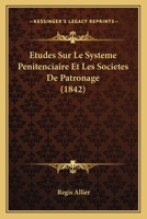 Etudes Sur Le Systeme Penitenciaire Et Les Societes De Patronage (1842) 1166754227 Book Cover
