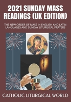 2021 SUNDAY MASS READINGS (UK EDITION): THE NEW ORDER OF MASS IN ENGLISH AND LATIN LANGUAGES AND SUNDAY LITURGICAL PRAYERS B08JF5KN9K Book Cover