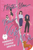 I Hate You, Now Kiss Me 1636799957 Book Cover