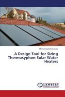 A Design Tool for Sizing Thermosyphon Solar Water Heaters 3659340030 Book Cover