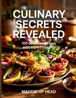 Culinary s Revealed: 100 Delicious Recipes with Expert Insights - Maddie HP Head B0FDSCBVL6 Book Cover