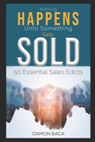 Nothing Happens Until Something Gets Sold: 50 Sales Edicts 1792367775 Book Cover