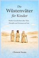 Die Wüstenväter für Kinder: Wahre Geschichten über Mut, Disziplin und Vertrauen auf Gott (German Edition) B0GNGS7MHG Book Cover