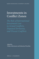 Investments in Conflict Zones : The Role of International Investment Law in Armed Conflicts, Disputed Territories, and 'Frozen' Conflicts 9004442804 Book Cover