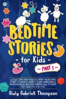 Bedtime Stories For Kids Vol . 1: A collection of over 50 Short Meditation Stories to Reduce Anxiety, Learn Mindfulness, increase Relaxation,and Help ... Fast (Age 2-6 , 6-12 , 3-5) (Brdtime Stories) 1675515085 Book Cover