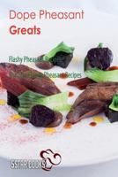 Dope Pheasant Greats: Flashy Pheasant Recipes, the Top 29 Easy Pheasant Recipes 1545023719 Book Cover