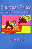 Chutzpah Sauce: An Evening of One-Act Plays 1425924891 Book Cover