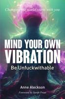 MIND YOUR OWN VIBRATION (paperback): Be Unfuckwithable B0CN253NXB Book Cover