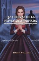Las cenizas de la novia abandonada: Una historia de amor, traición y el precio del perdón B0FZ445D4V Book Cover