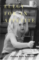 Elegy for an Appetite 1948587254 Book Cover