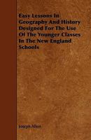 Easy Lessons in Geography and History: Designed for the Use of the Younger Classes in the New England Schools 1144271452 Book Cover