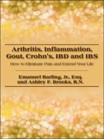 Arthritis, Inflammation, Gout, Crohn's, Ibd and Ibs: How to Eliminate Pain and Extend Your Life 1432749854 Book Cover